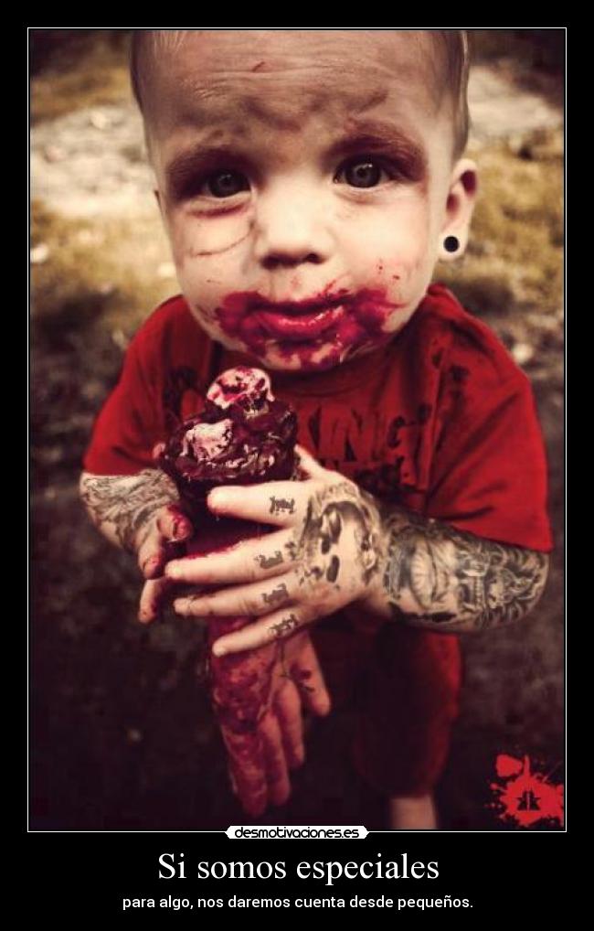 Si somos especiales - para algo, nos daremos cuenta desde pequeños.