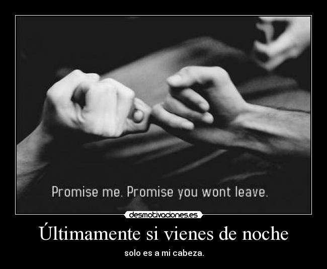 Últimamente si vienes de noche - solo es a mi cabeza.