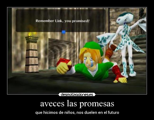 aveces las promesas - que hicimos de niños, nos duelen en el futuro