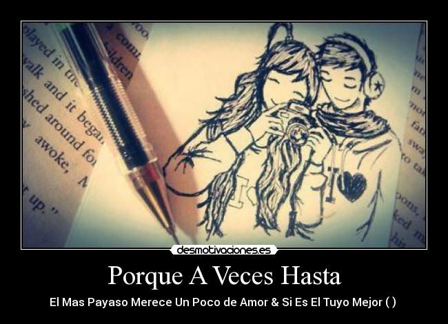 Porque A Veces Hasta - El Mas Payaso Merece Un Poco de Amor & Si Es El Tuyo Mejor (♪) ♥