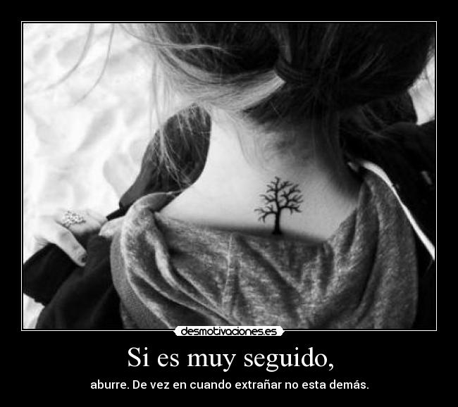 Si es muy seguido, - aburre. De vez en cuando extrañar no esta demás.