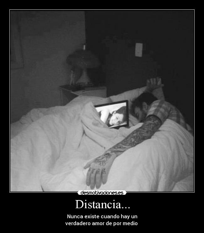 Distancia... - Nunca existe cuando hay un
verdadero amor de por medio