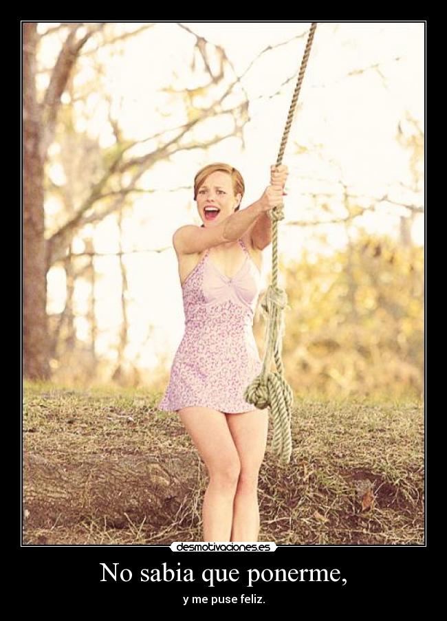 No sabia que ponerme, -