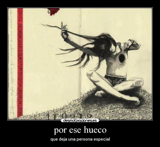 por ese hueco - que deja una persona especial
