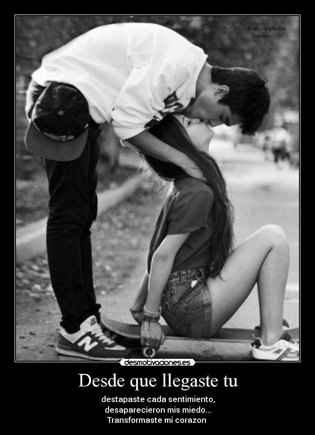 Desde que llegaste tu - destapaste cada sentimiento,
desaparecieron mis miedo...
Transformaste mi corazon