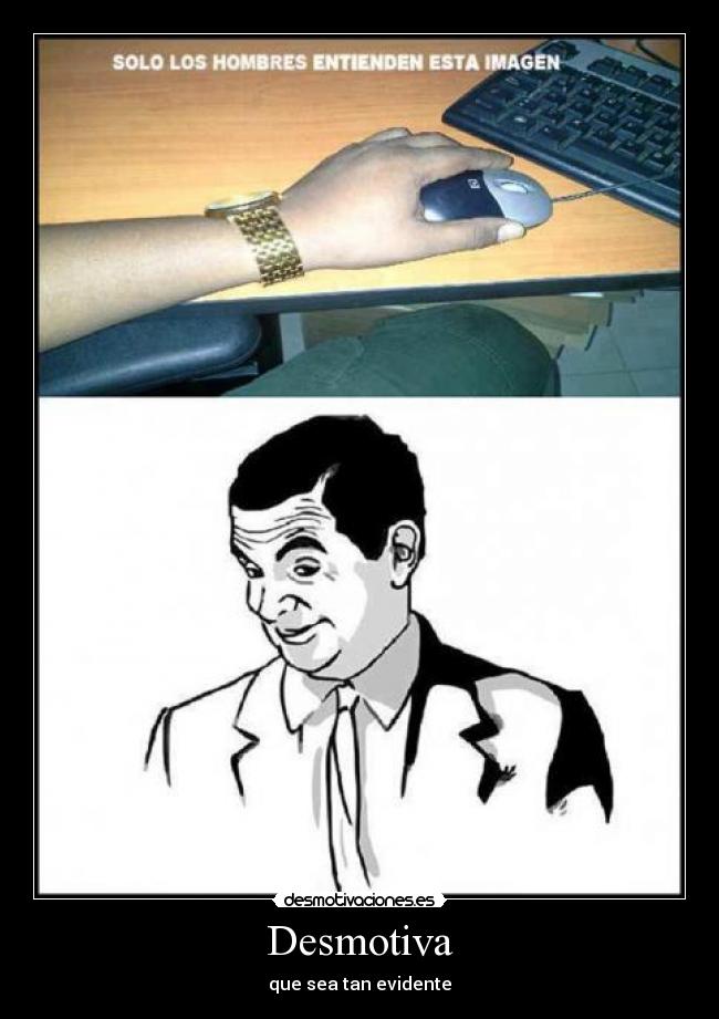 Desmotiva - que sea tan evidente
