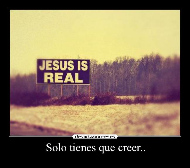Solo tienes que creer.. -