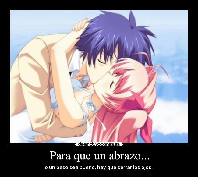 Para que un abrazo... - o un beso sea bueno, hay que serrar los ojos. ♥