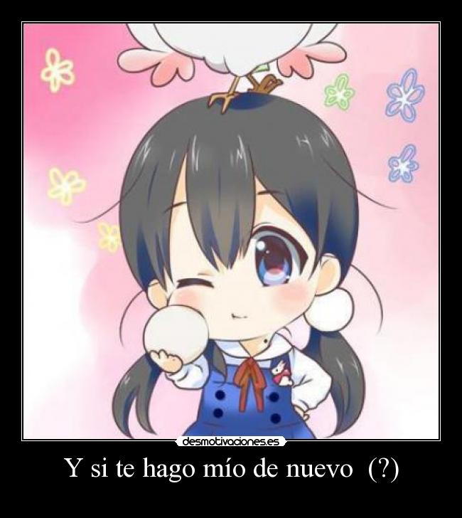 Y si te hago mío de nuevo (?) -