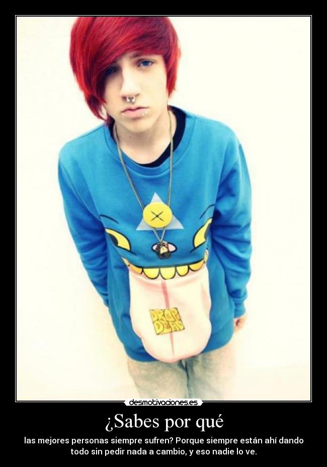 ¿Sabes por qué - las mejores personas siempre sufren? Porque siempre están ahí dando
todo sin pedir nada a cambio, y eso nadie lo ve.