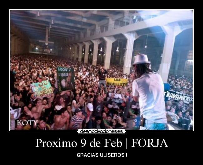 Proximo 9 de Feb | FORJA - GRACIAS ULISEROS !