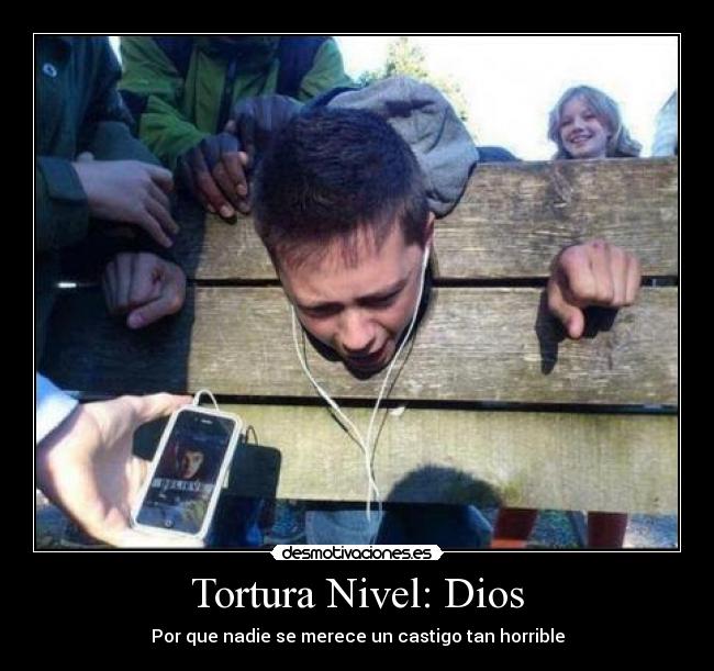 Tortura Nivel: Dios - Por que nadie se merece un castigo tan horrible