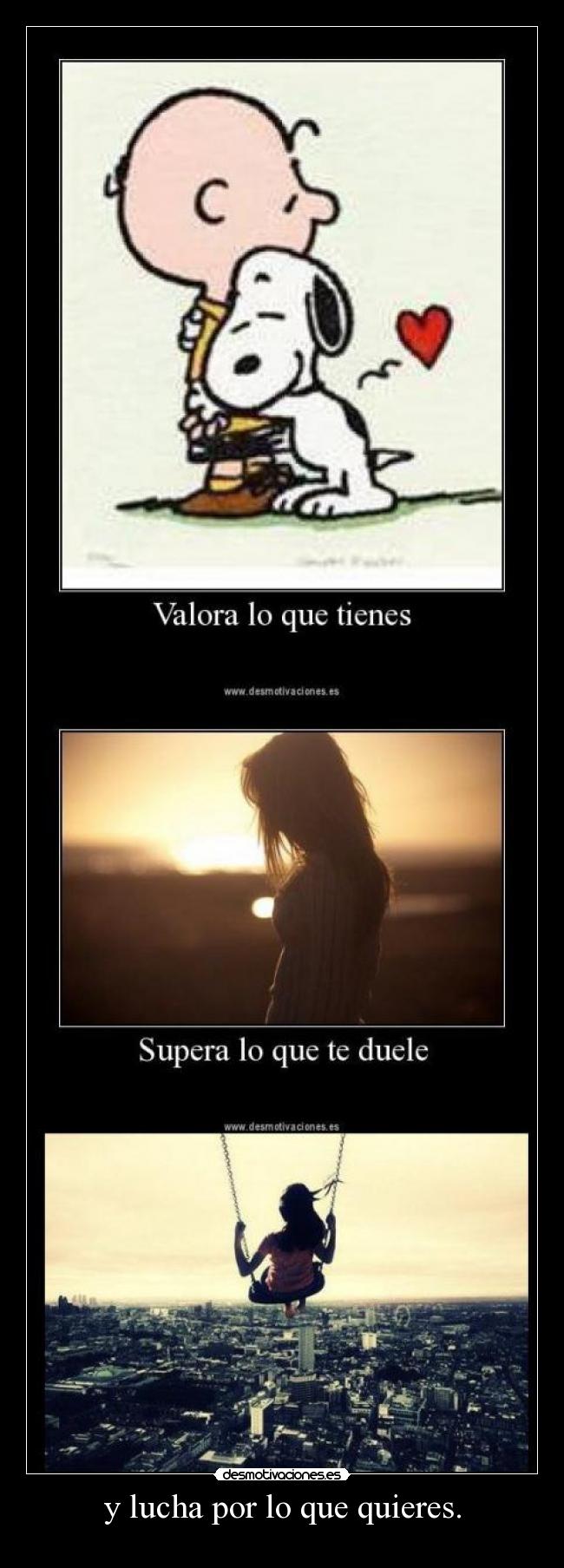 y lucha por lo que quieres. - 