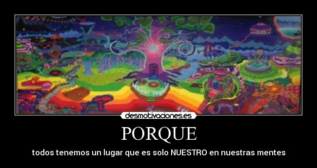 PORQUE - todos tenemos un lugar que es solo NUESTRO en nuestras mentes