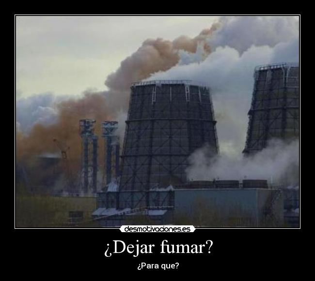 ¿Dejar fumar? - ¿Para que?