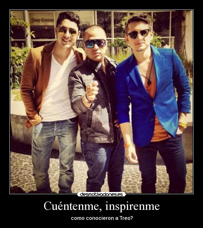 Cuéntenme, inspirenme - como conocieron a Treo?