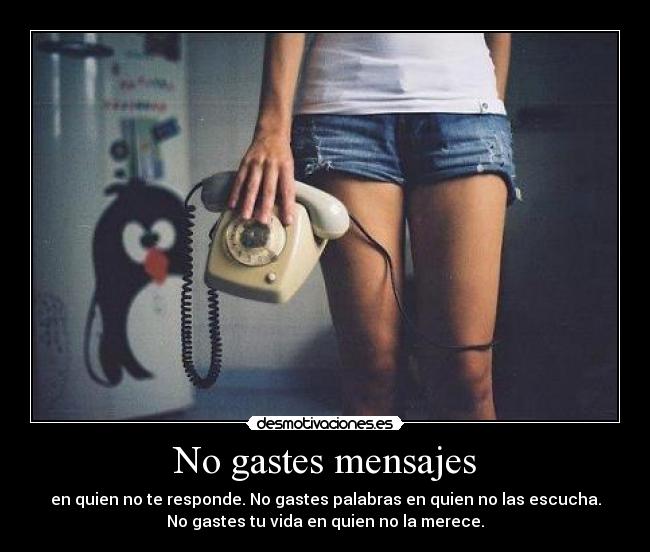 No gastes mensajes -