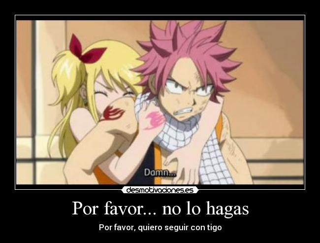 Por favor... no lo hagas - Por favor, quiero seguir con tigo