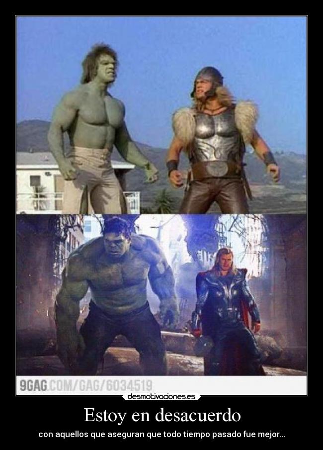 Estoy en desacuerdo - con aquellos que aseguran que todo tiempo pasado fue mejor...