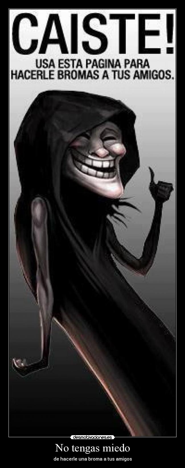 No tengas miedo - de hacerle una broma a tus amigos