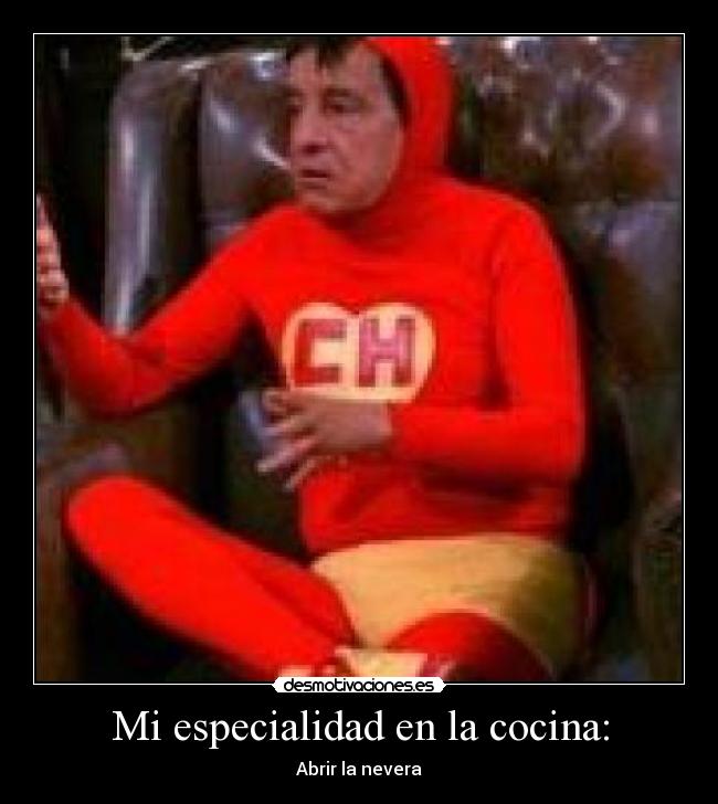 Mi especialidad en la cocina: - Abrir la nevera