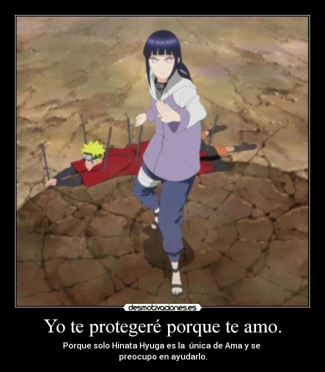 Yo te protegeré porque te amo. - Porque solo Hinata Hyuga es la única de Ama y se
preocupo en ayudarlo.