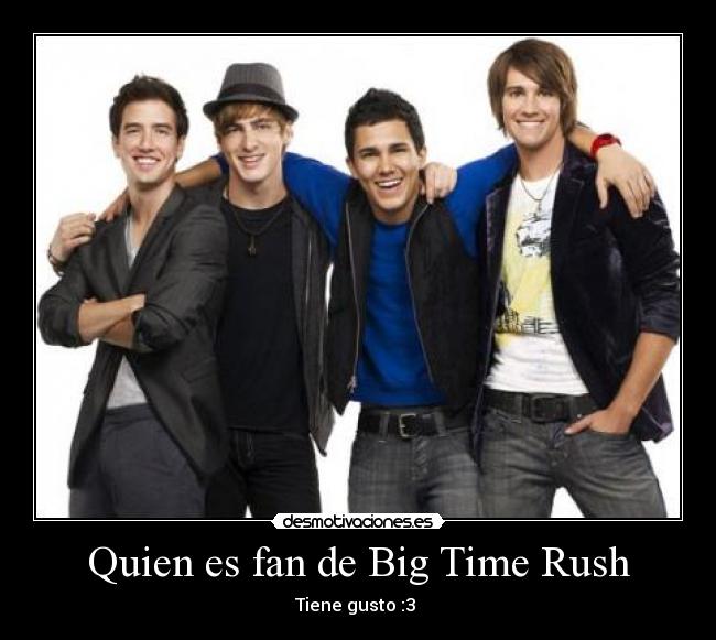 Quien es fan de Big Time Rush - 