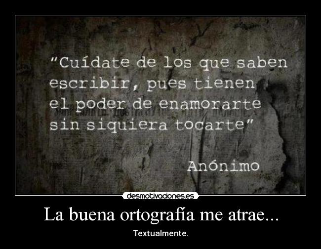 La buena ortografía me atrae... -