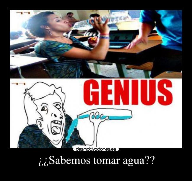 ¿¿Sabemos tomar agua?? -
