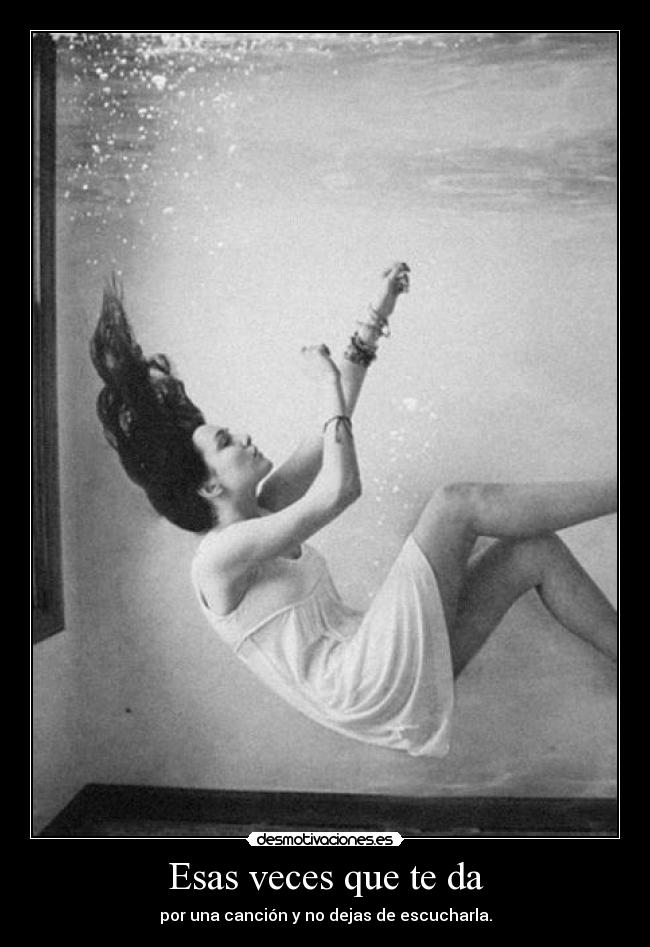 Esas veces que te da - por una canción y no dejas de escucharla.