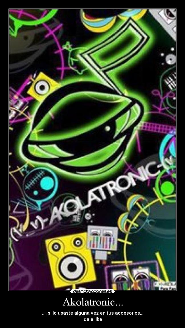 Akolatronic... -