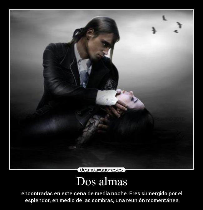 Dos almas - encontradas en este cena de media noche. Eres sumergido por el
esplendor, en medio de las sombras, una reunión momentánea