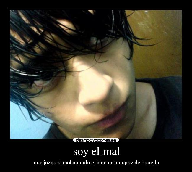 soy el mal - que juzga al mal cuando el bien es incapaz de hacerlo