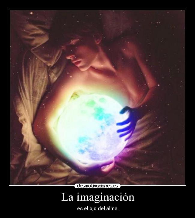La imaginación - es el ojo del alma.