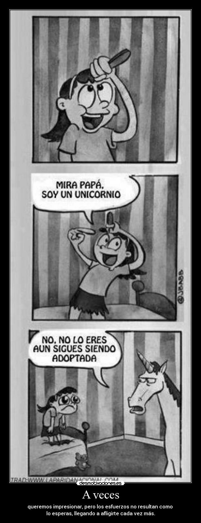 A veces - queremos impresionar, pero los esfuerzos no resultan como
lo esperas, llegando a afligirte cada vez más.
