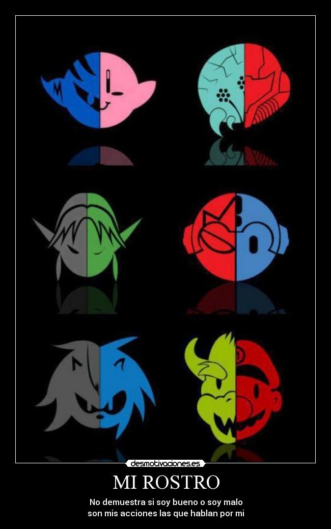 MI ROSTRO - No demuestra si soy bueno o soy malo
son mis acciones las que hablan por mi