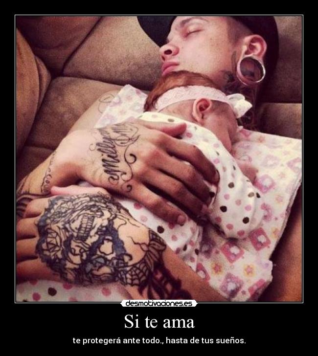 Si te ama - te protegerá ante todo., hasta de tus sueños.