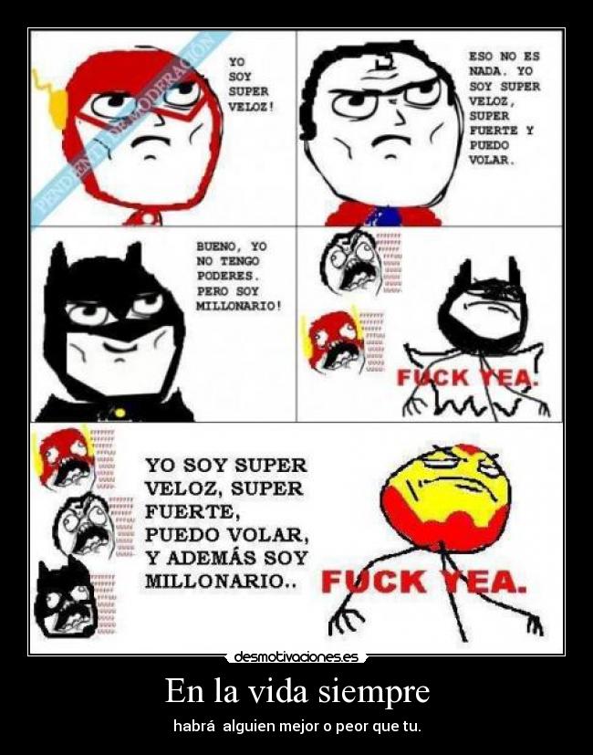 En la vida siempre - habrá  alguien mejor o peor que tu.