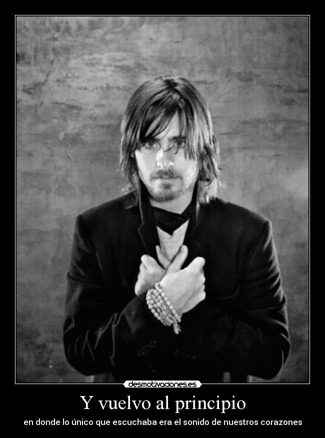 Y vuelvo al principio - en donde lo único que escuchaba era el sonido de nuestros corazones