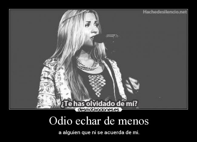 Odio echar de menos - a alguien que ni se acuerda de mi.
