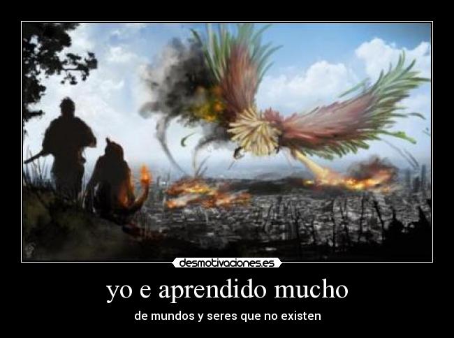 yo e aprendido mucho - de mundos y seres que no existen