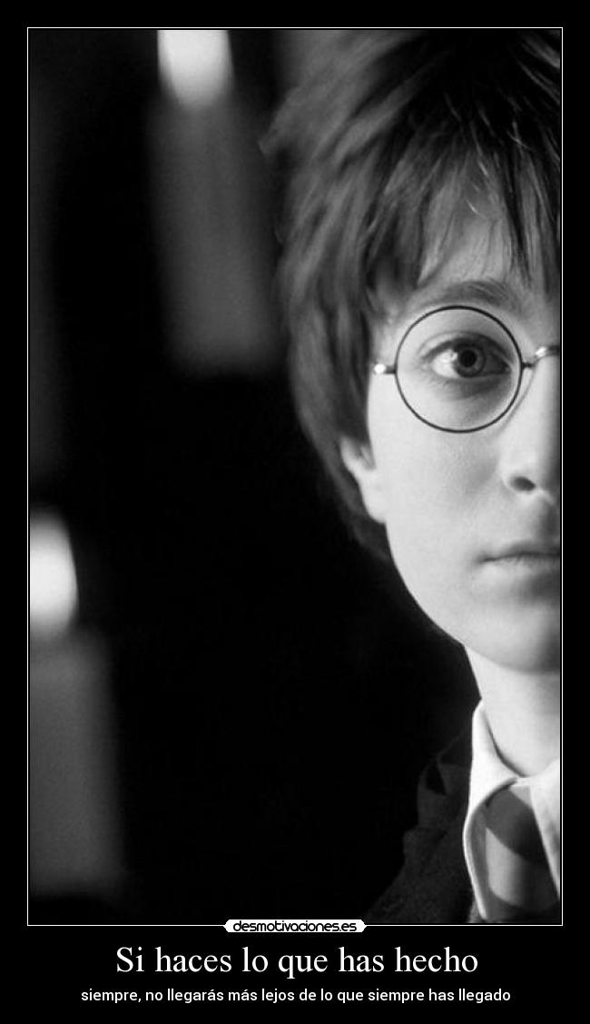 Si haces lo que has hecho -
