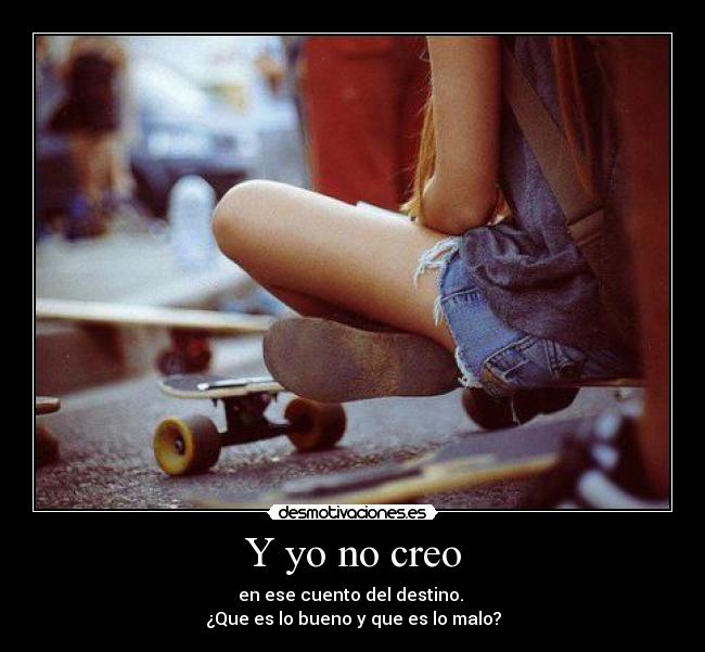 Y yo no creo -