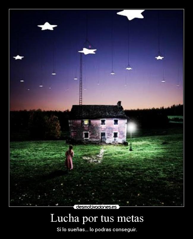 Lucha por tus metas - Si lo sueñas... lo podras conseguir.