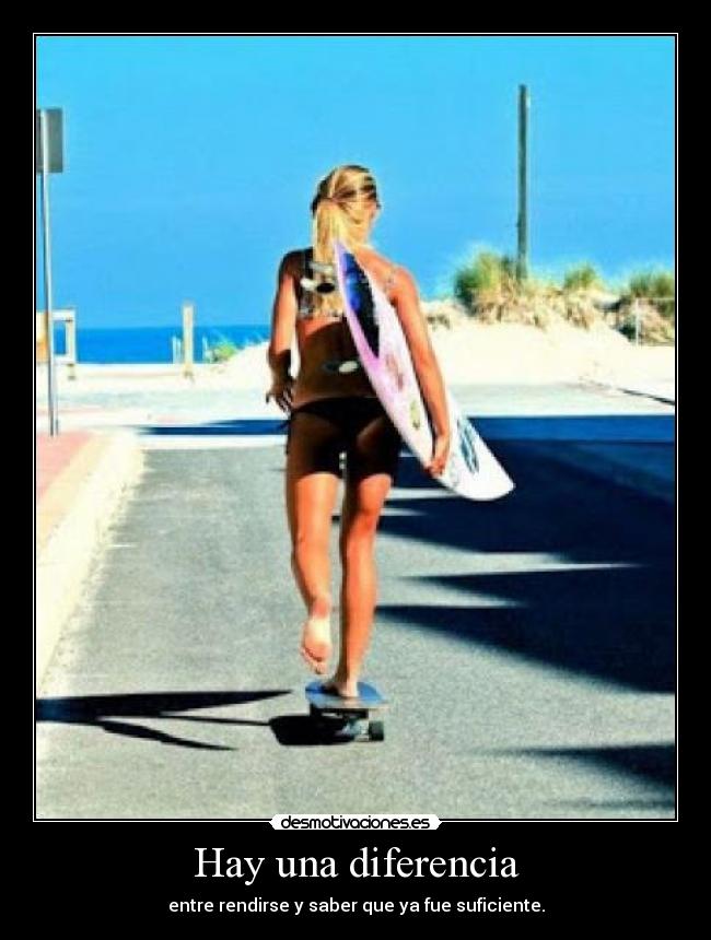Hay una diferencia - entre rendirse y saber que ya fue suficiente.