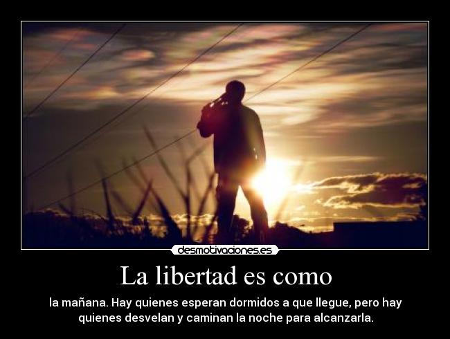 La libertad es como - 
