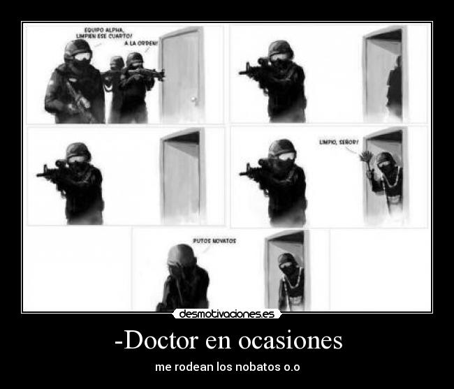 -Doctor en ocasiones - me rodean los nobatos o.o