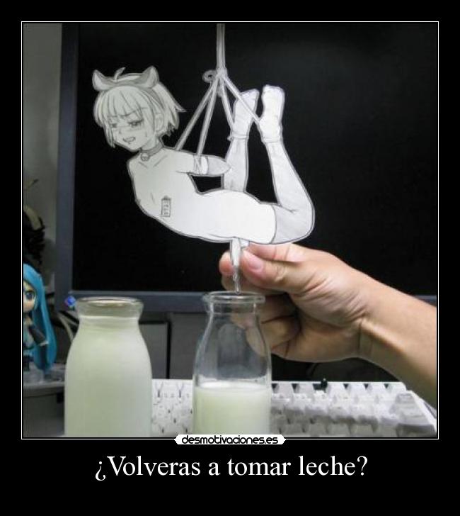 ¿Volveras a tomar leche? -