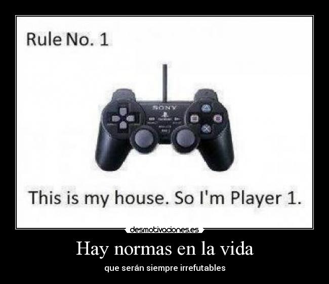 Hay normas en la vida - que serán siempre irrefutables