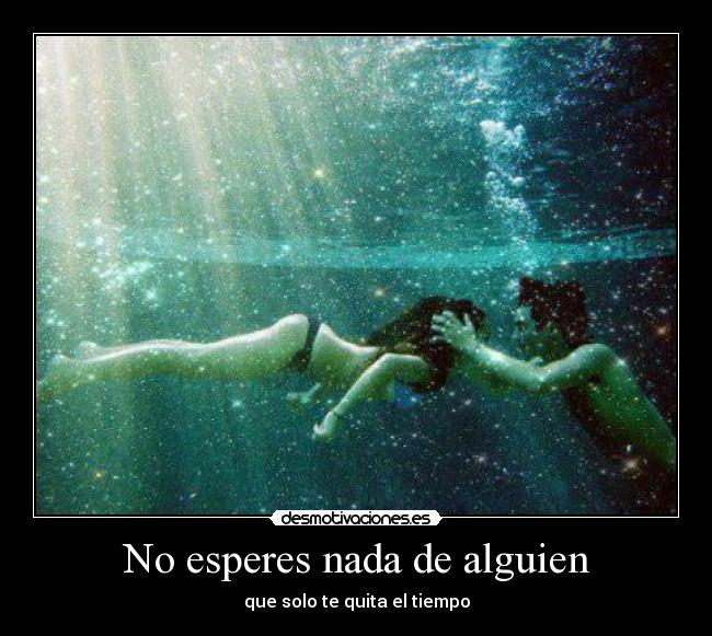 No esperes nada de alguien -